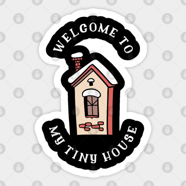 Welcome to my Tiny House Sticker by The Shirt Shack